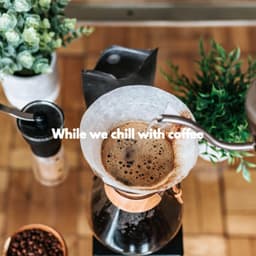 While we chill with coffee - Dinner & Instrumental Jazz