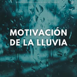 Motivación De La Lluvia: Ritmos Lluviosos Para El Día De Trabajo - Relajarse Lluvia