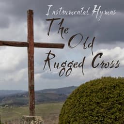 Instrumental Hymns: The Old Rugged Cross - Instrumental Hymn Players
