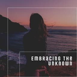 Embracing the Unknown - Music Body and Spirit
