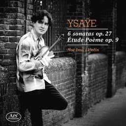 Ysaÿe: 6 Violin Sonatas, Op. 27 & Etude poème, Op. 9 - Eugène Ysaÿe