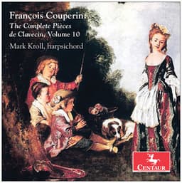 Couperin: The Complete Pièces de clavecin, Vol. 10 - François Couperin