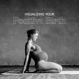 Visualizing Your Positive Birth: Hypnobirthing Music for Labour, Hypnobirthing Meditation & Relaxation Music with Affirmations - Hypnobirthing Oasis