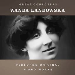 Wanda Landowska Performs Original Piano Works - Wanda Landowska