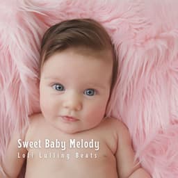 Sweet Baby Melody: Lofi Lulling Beats - Lofi Radiance
