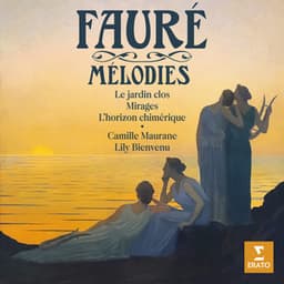 Fauré: Mélodies. Le jardin clos, Mirages, L'horizon chimérique... - Gabriel Fauré