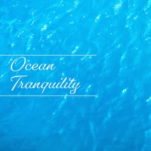 Ocean Tranquility: Calming Music With Waves In The Background - Tropical Ocean Waves Oasis