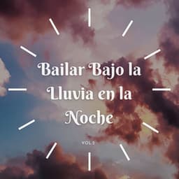 Bailar Bajo La Lluvia En La Noche, Vol. 3 - Lluvia y Naturaleza