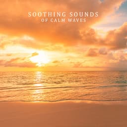 Soothing Sounds of Calm Waves. Anti - Stress Music for Home Relaxation - Calm Sea Ambient