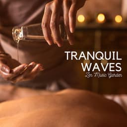 Tranquil Waves: Massage Music - Zen Music Garden