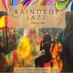 Raindrop Jazz & Velvet Vibes - Jazz for A Rainy Day