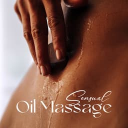 Sensual Oil Massage: Deep Pleasure, Delicate Touch, Sexual Delight - Background Music Specialists