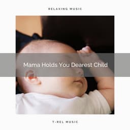 Mama Holds You Dearest Child - Water Sound Natural White Noise