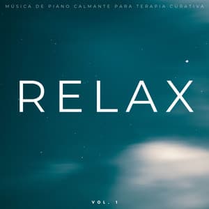 Relax: Música De Piano Calmante Para Terapia Curativa Vol. 1 - Relajación Pianística