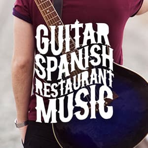 Guitar: Spanish Restaurant Music - Spanish Restaurant Music Academy