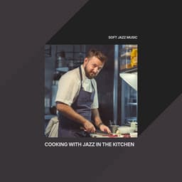 Cooking with Jazz in the Kitchen - Soft Jazz Music