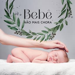 Bebê Não Mais Chorar: Canções de Ninar, Música para o Feto Calma - Canções de Ninar Bebê Clube