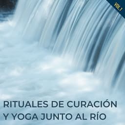 Rituales De Curación Y Yoga Junto Al Río Vol. 1 - Sonidos del río