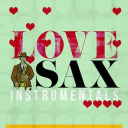 Love Sax Instrumentals - Romantic Sax Instrumentals