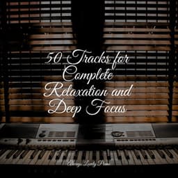 50 Tracks for Complete Relaxation and Deep Focus - Yoga Piano Music
