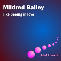 Like Being In Love - Mildred Bailey