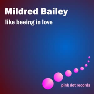 Like Being In Love - Mildred Bailey