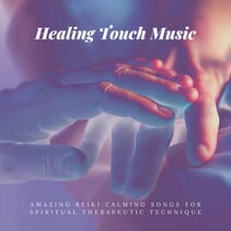 Healing Touch Music – Amazing Reiki Calming Songs for Spiritual Therapeutic Technique - Reiki Warmth