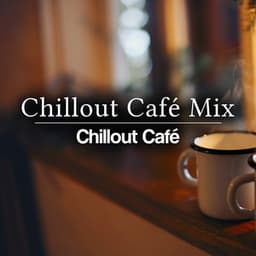 Chillout Café Mix - Chillout Café