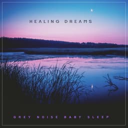 Healing Dreams - Grey Noise Baby Sleep