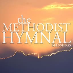 Blessings - The Methodist Hymnal