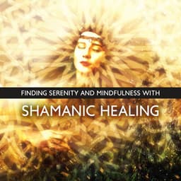 Finding Serenity and Mindfulness with Shamanic Healing Ritual: Self-Awareness, Affirmation Meditation, Hypnosis for Stress Relief - Shamanic Meditation Tribe