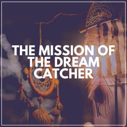 The Mission of the Dream Catcher - Music for Sleeping Deeply
