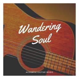 Wandering Soul: Soothing Instrumental Music - Acoustic Guitar Music