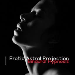 Erotic Astral Projection: Binaural Erotic Hypnosis, Sexual Manifestation, Intense Vibrational Dreams, Sexual Experience Via Lucid Dreaming - Deep Sleep Hypnosis Masters
