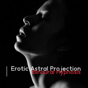 Erotic Astral Projection: Binaural Erotic Hypnosis, Sexual Manifestation, Intense Vibrational Dreams, Sexual Experience Via Lucid Dreaming - Deep Sleep Hypnosis Masters