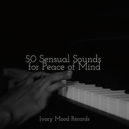 50 Sensual Sounds for Peace of Mind - Relajación Piano