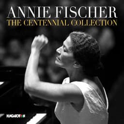 Annie Fischer: The Centennial Collection - Annie Fischer