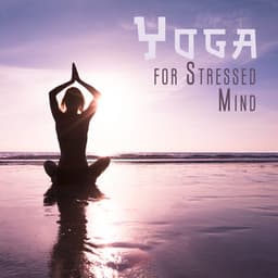 Yoga for Stressed Mind: Yoga Practice for Mind Relaxation - Joga Relaxing Music Zone