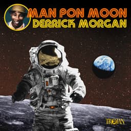 Man Pon Moon - Derrick Morgan