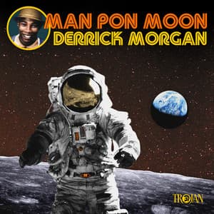Man Pon Moon - Derrick Morgan