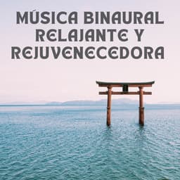 Música Binaural Relajante Y Rejuvenecedora - Guía Binaural