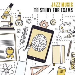 Jazz Music to Study for Exams. Relaxation for the Mind, no Stress, Fast Learning, Soothing Sounds - Exam Study Piano Music Guys