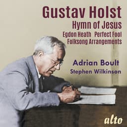 Holst: Hymn of Jesus, Egdon Heath, Perfect Fool , Welsh & English Folk Songs and This I Have Done for My True Love - Gustav Holst
