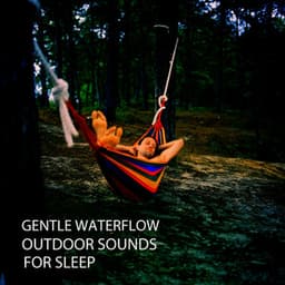 Gentle Waterflow: Outdoor Sounds For Sleep - Sleeping Music