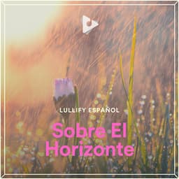 Sobre El Horizonte - Lullify Español