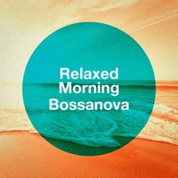 Relaxed Morning Bossanova - Bossa Nova All-Star Ensemble