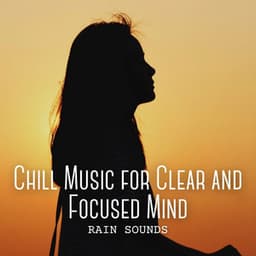 Rain Sounds: Chill Music for Clear and Focused Mind - Rain Sounds FX