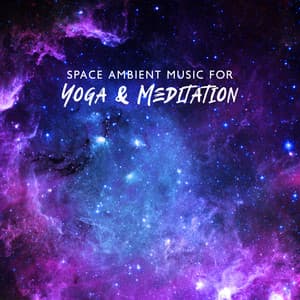 Space Ambient Music for Yoga & Meditation: Soft Energy Background for Pure Relaxation - Chill Out 2017