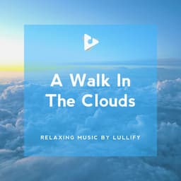 A Walk In The Clouds - Relaxing Music by Lullify