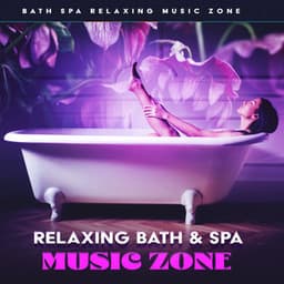 Relaxing Bath & Spa Music Zone - Bath Spa Relaxing Music Zone